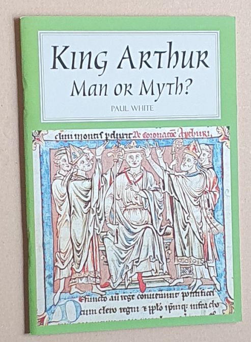 King Arthur : Man or Myth