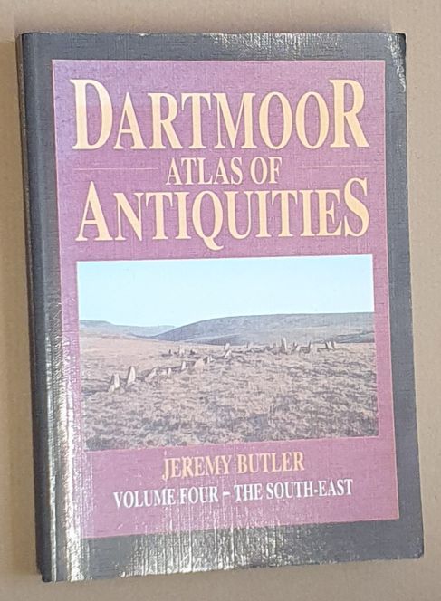 Dartmoor Atlas of Antiquities Volume Four - the South-East
