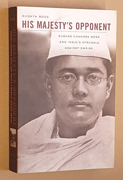 His Majesty's Opponent : Subhas Chandra Bose and India's Struggle against Empire