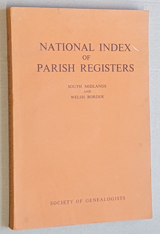 National Index of Parish Registers . Volume V South Midlands and Welsh Border