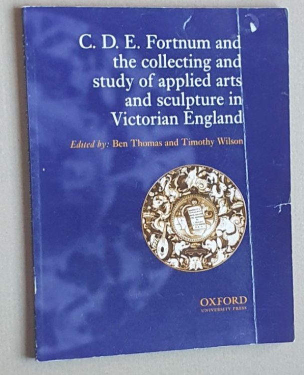 C.D.E. Fortnum and the Collecting and Study of Applied Arts and Sculpture in Victorian England