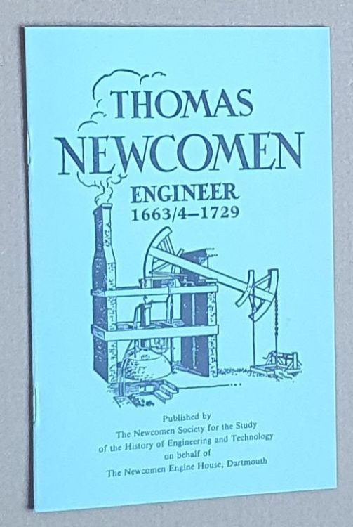 Thomas Newcomen Engineer 1663/4 - 1729; & The Newcomen Memorial Engine