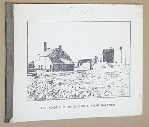 The Magpie Mine, Sheldon, near Bakewell : a chronology; and The Geology of the Magpie Mine