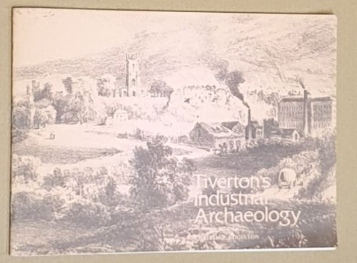 Tiverton's Industrial Archaeology : a guide