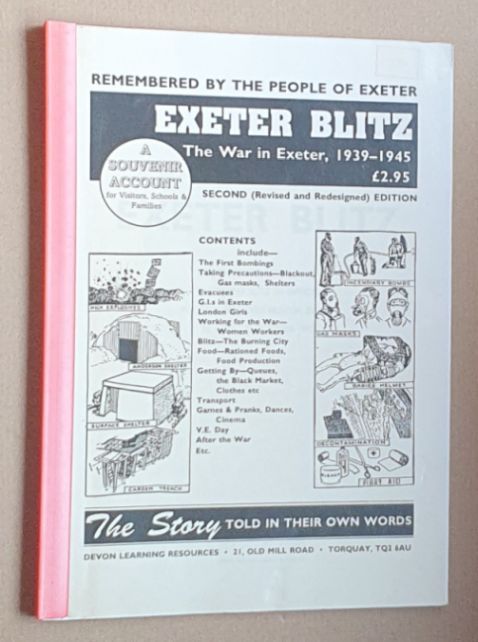 Exeter Blitz. The War in Exeter, 1939 - 1945, Remembered by the People of Exeter. Produced to Accompany the Exeter Blitz Exhibition, Rougemont House Museum, Exeter, 18 April - 31 October 1992