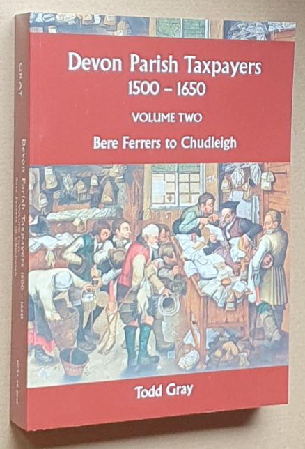 Devon Parish Taxpayers, 1500 - 1650, Volume 2 : Bere Ferrers to Chudleigh (Devon and Cornwall Record Society New Series, Volume 59)