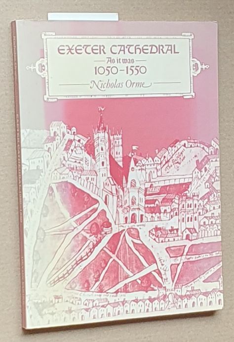 Exeter Cathedral as it Was, 1050-1550