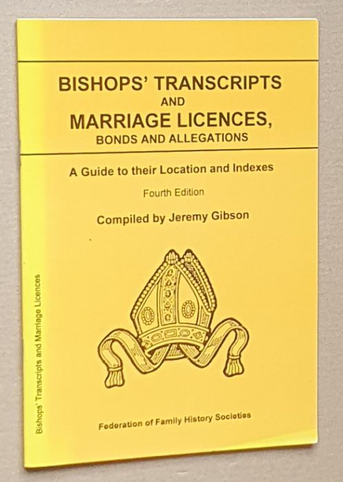 Bishops' Transcripts and Marriage Licences, Bonds and Allegations : a guide to their location and Indexes (Guides for Genealogistsm Family and Local Historians)