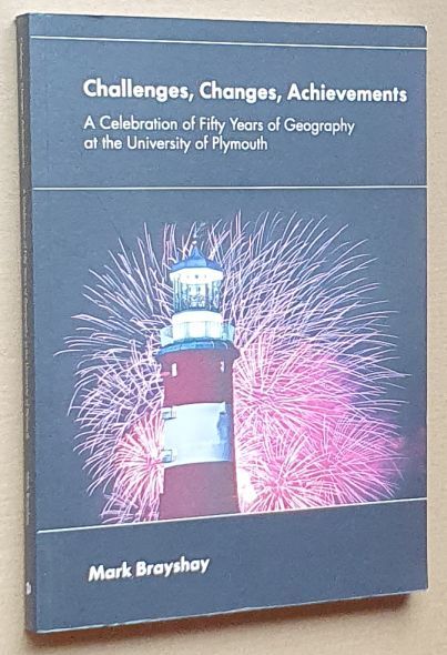 Challenges, Changes, Achievements : A Celebration of Fifty Years of Geography at the University of Plymouth