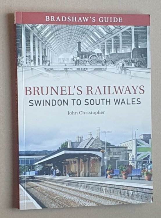 Brunel's Railways Swindon to South Wales (Bradshaw's Guide to Brunel's Railways 2)