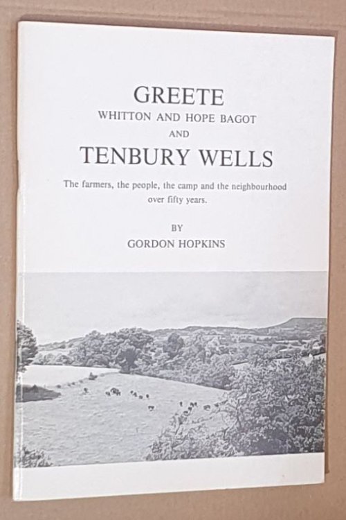 Greete, Whitton and Hope Bagot, and Tenbury Wells : the farmers, the people, the camp and the neighbourhood over fifty years