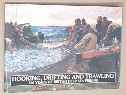 Hooking, Drifting and Trawling : 500 years of British deep sea fishing (Outstations Series No.2)