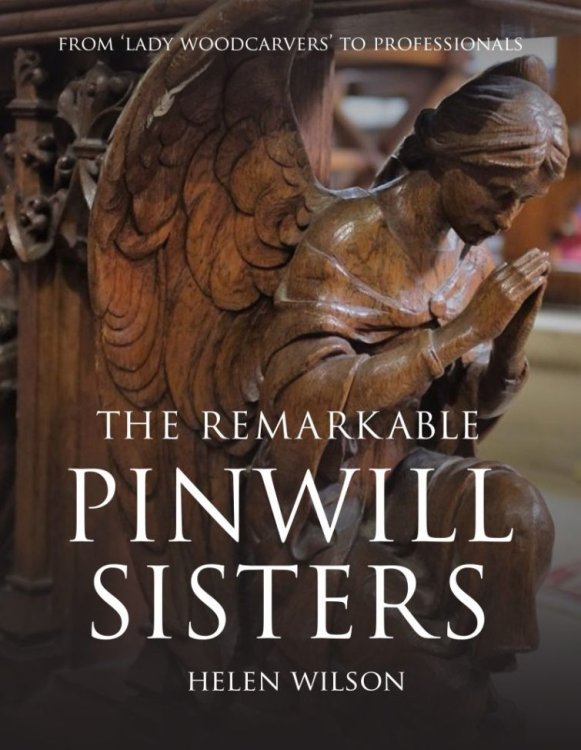 The Remarkable Pinwill Sisters : from 'lady woodcarvers' to professionals