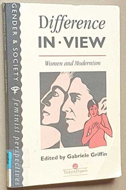 Difference In View: Women And Modernism (Feminist Perspectives on the Past and Present)