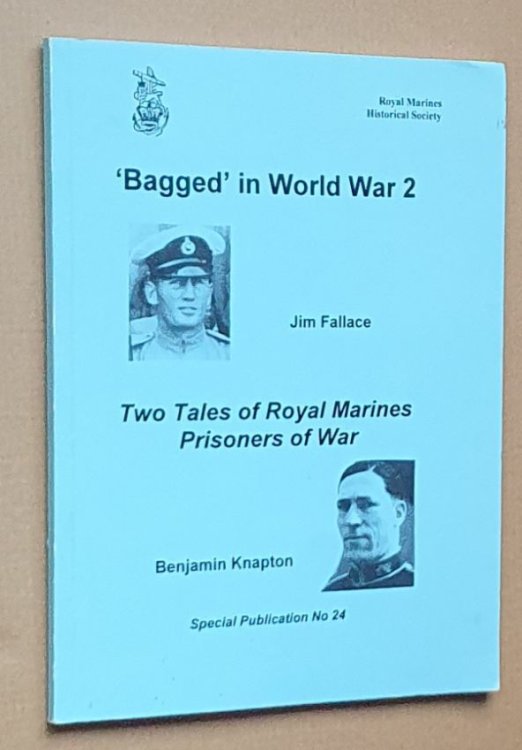 'Bagged' in World War 2. Two tales of Royal Marines prisoners of war (Royal Marines Historical Society Special Publication no. 24)
