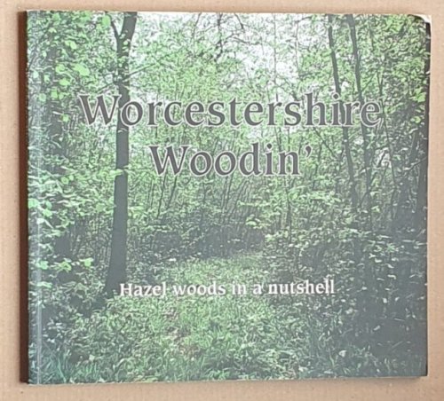 Worcestershire Woodin' : Hazel Woods in a Nutshell. Transcripts of conversations with Geoff Osborne
