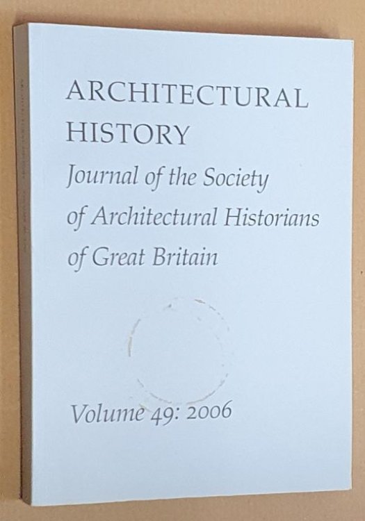 Architectural History Volume 49: 2006. Journal of the Society of Architectural Historians of Great Britain