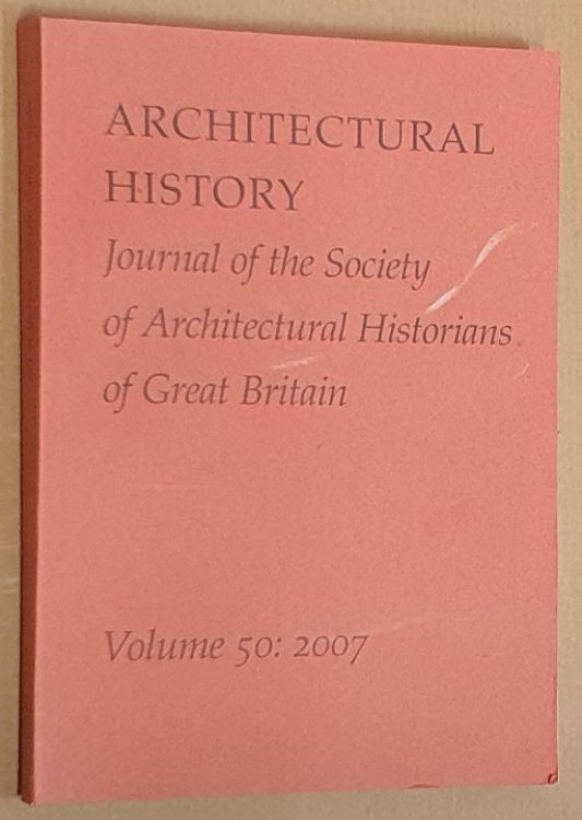 Architectural History Volume 50: 2007. Journal of the Society of Architectural Historians of Great Britain