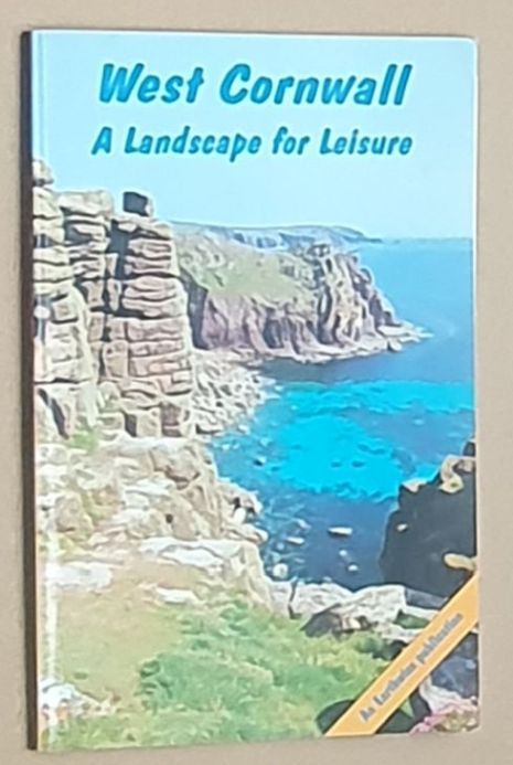 West Cornwall : A Landscape for Leisure (Holiday Geology Guidebook: Landscape for Leisure Series) (An Earthwise Publication)