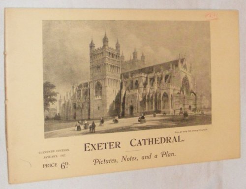 Exeter Cathedral: Pictures, Notes, and a Plan (The Cathedral Church of St. Peter in Exeter)