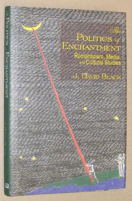The Politics of Enchantment: Romanticism, Media, and Cultural Studies