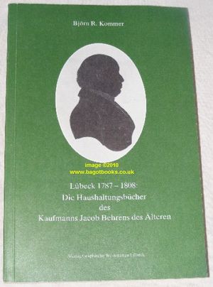 Lbeck 1787-1808: Die Haushaltungsbcher des Kaufmanns Jacob Behrens des lteren