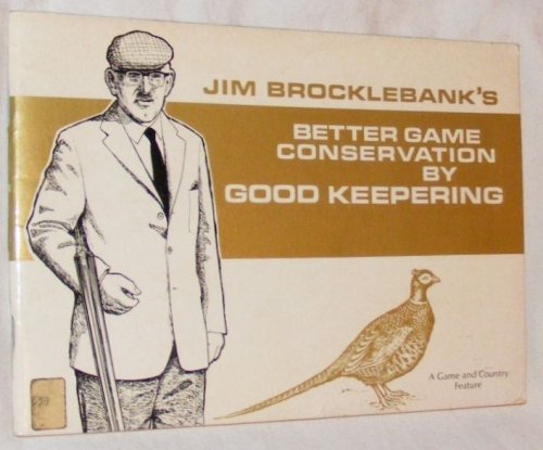 Jim Brocklebank's Better Game Conservation By Good Keepering