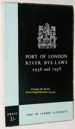 The Port of London River Bye-Laws, 1938 & 1958 : With Diagrams Illustrating Lights, Visual Signals, Day Marks. etc.