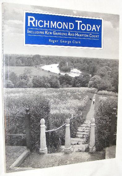 Richmond Today : Including Kew Gardens and Hampton Court