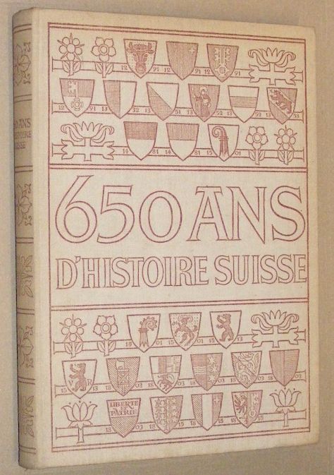 650 ans d'Histoire Suisse. Ouvrage orn de plus de 400 illustrations et de dix planches en couleurs Hors-Texte