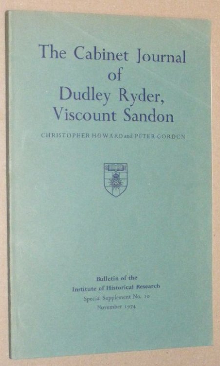 The Cabinet Journal of Dudley Ryder, Viscount Sandon (later third Earl of Harrowby) 11 May-10 August 1878 (Bulletin of the Institute of Historical Research Special Supplement No. 10, November 1974)