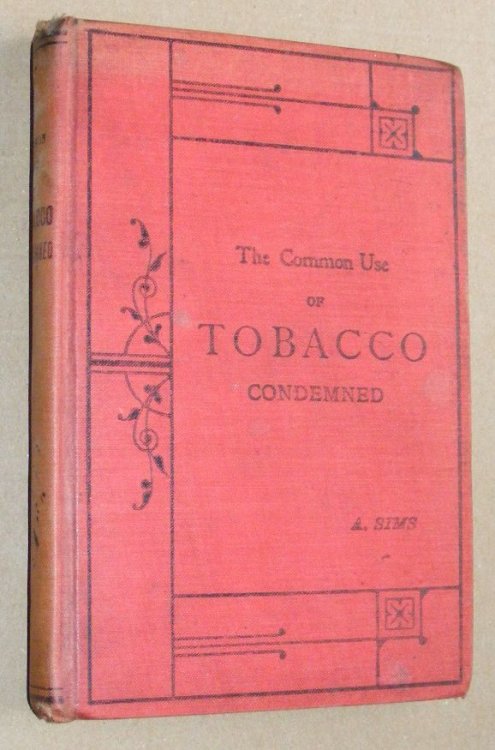 The Common Use of Tobacco Condemned By Physicians, Experience, Common Sense & the Bible