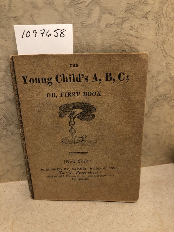 The Young Child's A, B, C; or First Book [Pamphlet] unknown