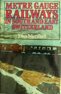 METRE GAUGE RAILWAYS IN SOUTH & EAST SWITZERLAND