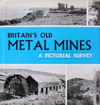 Britian's Old Metal Mines : A Pictorial Survey