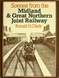 SCENES FROM THE MIDLAND & GREAT NORTHERN JOINT RAILWAY