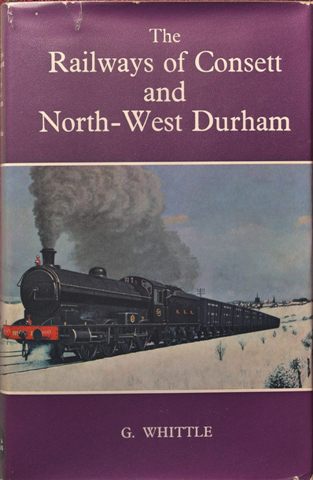 THE RAILWAYS OF CONSETT & NORTH-WEST DURHAM
