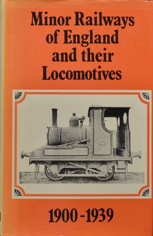 MINOR RAILWAYS OF ENGLAND AND THEIR LOCOMOTIVES 1900-1939