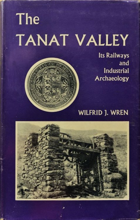 The Tanat Valley : Its Railways and Industrial Archaeology