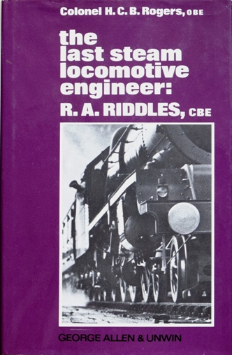 The Last Steam Locomotive Engineer : R.A. Riddles