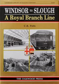 WINDSOR TO SLOUGH: A ROYAL BRANCH LINE