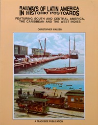 RAILWAYS OF LATIN AMERICA IN HISTORIC POSTCARDS