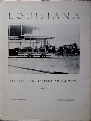 LOUISIANA : ITS STREET AND INTERURBAN RAILWAYS Vol.1
