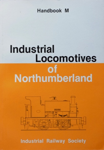 INDUSTRIAL LOCOMOTIVES OF NORTHUMBERLAND (Handbook M)