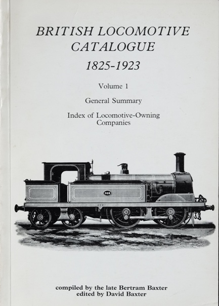 BRITISH LOCOMOTIVE CATALOGUE 1825-1923 VOLUME 1
