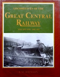 LOCOMOTIVES OF THE GREAT CENTRAL RAILWAY Volume One 1897 - 1914