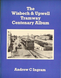 The Wisbech & Upwell Tramway Centenary Album