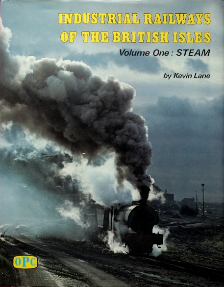 INDUSTRIAL RAILWAYS OF THE BRITISH ISLES, VOLUME ONE: STEAM