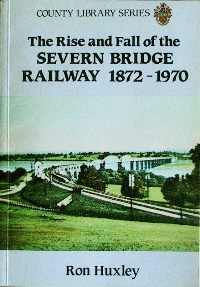 THE RISE AND FALL OF THE SEVERN BRIDGE RAILWAY 1872 - 1970
