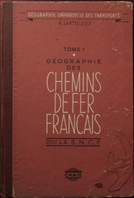 GEOGRAPHIE DES CHEMINS DE FER FRANCAIS Premiere Volume : La S.N.C.F.